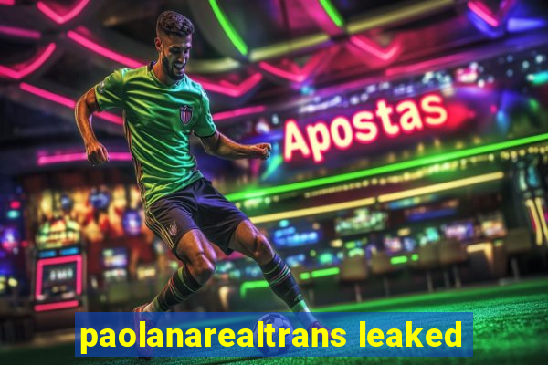 paolanarealtrans leaked